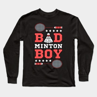 Bad Boy Badminton Boy - Badminton Puns Man Player Sport Funny Shuttlecock Racket Long Sleeve T-Shirt